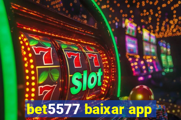 bet5577 baixar app